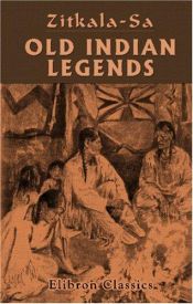 book cover of Old Indian legends by Gertrude Simmons Bonnin