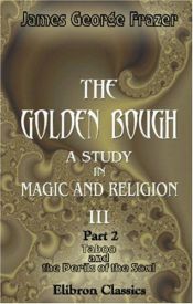 book cover of The golden bough;: A study in magic and religion: v. III pt. II. Taboo and the perils of the soul.--[ by James George Frazer