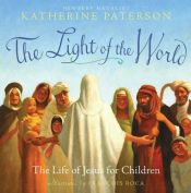 book cover of Light Of The World, The (The Life Of Jesus For Children) by 캐서린 패터슨