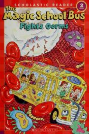 book cover of The Magic School Bus Fights Germs (Level 2 Reader) by Kate Egan