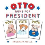 book cover of Otto Runs for President by Ρόζμαρι Γουέλς
