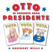 book cover of Otto se presenta para presidente by Rosemary Wells