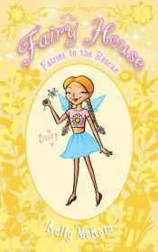 book cover of Fairies to the Rescue (The Fairy House) by Kelly McKain