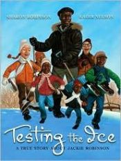 book cover of Testing The Ice (A true Story About Jackie Robinson) by Sharon Robinson