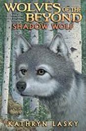 book cover of Shadow Wolf (Wolves of the Beyond, Book 2) by Kathryn Lasky