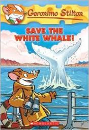 book cover of Save the White Whale! (Geronimo Stilton, No. 45) by Geronimo Stilton