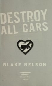 book cover of Destroy all cars by Blake Nelson