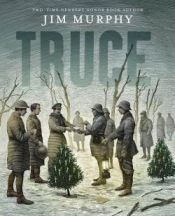 book cover of Truce: the Day the Soldiers Stopped Fighting by Jim Murphy