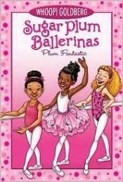 book cover of Sugar Plum Ballerinas #1: Plum Fantastic by Whoopi Goldberg