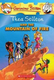 book cover of Thea Stilton and the Mountain of Fire (Geronimo Stilton Special Edition) by Geronimo Stilton