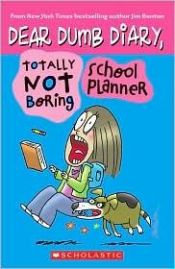 book cover of Totally Not Boring School Planner (Dear Dumb Diary) by Jim Benton