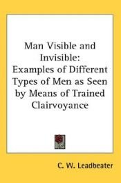 book cover of Man Visible and Invisible by Charles Leadbeater