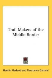 book cover of Trail-makers of the middle border by Hamlin Garland