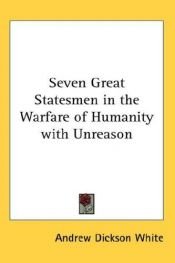 book cover of Seven great statesmen in the warfare of humanity with unreason by Andrew Dickson White