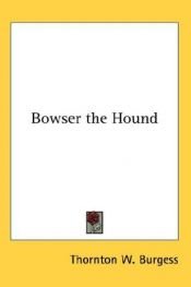 book cover of Bowser the Hound by Thorton W. Burgess