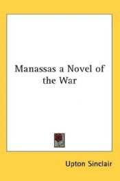book cover of Manassas : a novel of the war by Синклер, Эптон Билл