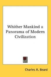 book cover of Whither mankind; a panorama of modern civilization by Charles A. Beard