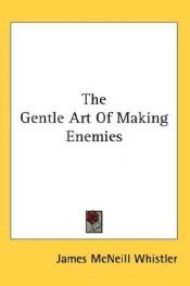 book cover of The Gentle Art of Making Enemies by ジェームズ・マクニール・ホイッスラー