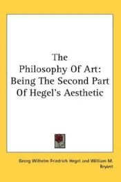 book cover of The Philosophy Of Art: Being The Second Part Of Hegel's Aesthetic by Georg W. Hegel