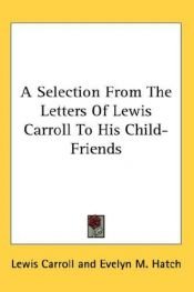 book cover of A Selection From The Letters Of Lewis Carroll To His Child-Friends by Λιούις Κάρολ