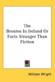 book cover of The Brontes in Ireland or Facts Stranger Than Fiction by William Wright