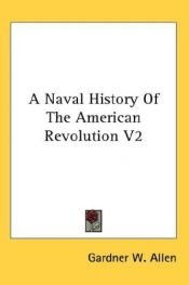 book cover of Naval History of the American Revolution by Gardner W. Allen