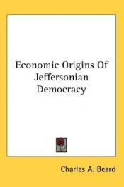 book cover of Economic Origins Of Jeffersonian Democracy by Charles A. Beard