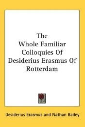 book cover of The Whole Familiar Colloquies Of Desiderius Erasmus Of Rotterdam by Erasmus Rotterdamilainen