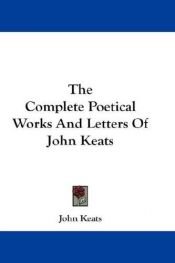 book cover of The Complete Poetical Works And Letters Of John Keats by Džons Kītss