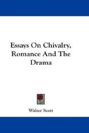 book cover of Essays on Chivalry Romance and the Drama (Essay Index Reprint Series) by 沃尔特·司各特