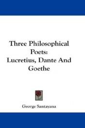 book cover of Three philosophical poets:: Lucretius, Dante, and Gothe by 조지 산타야나