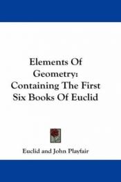 book cover of Elements of geometry; containing the first six books of Euclid, with a supplement on the quadrature of the circle a by Eukleidész