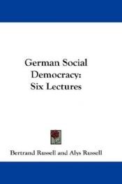 book cover of German social democracy : six lectures by เบอร์ทรานด์ รัสเซิลล์