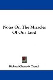 book cover of Notes On The Miracles Of Our Lord by Richard Chenevix Trench