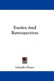 book cover of Exotics and retrospectives by Lafcadio Hearn