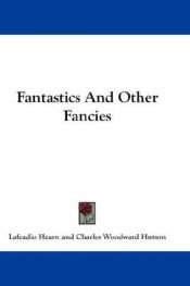 book cover of Fantastics And Other Fancies by Lafcadio Hearn