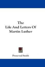 book cover of The Life and Letters of Martin Luther (Spiritual Lives) by Preserved Smith