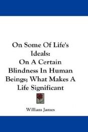 book cover of On Some of Life's Ideals by William James