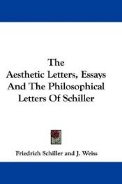 book cover of The Aesthetic Letters, Essays And The Philosophical Letters Of Schiller by Фридрих Шилер