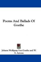book cover of Poems And Ballads Of Goethe by يوهان فولفغانغ فون غوته