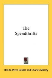 book cover of The Spendthrifts (Trans. Gamel Woolsey) by Benito Pérez Galdós
