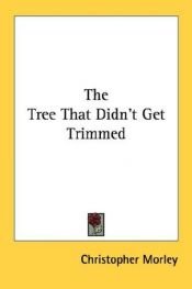 book cover of The tree that didn't get trimmed by Christopher Morley