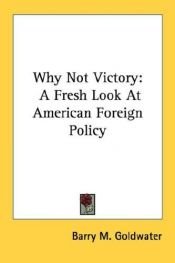 book cover of Why Not Victory?: A Fresh Look at American Policy by Barry Goldwater