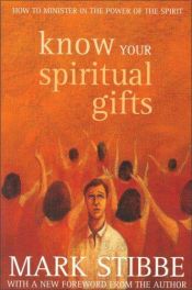 book cover of Know Your Spiritual Gifts: How to Minister in the Power of the Spirit by Mark W. G. Stibbe