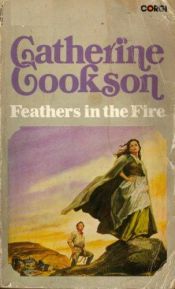 book cover of Feathers In The Fire by Catherine Cookson