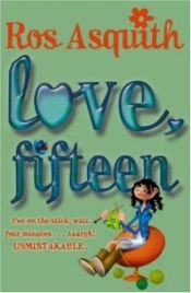 book cover of Love Fifteen by Ros Asquith