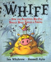 book cover of Whiff: Or How the Beautiful Big Fat Smelly Baby Found a Friend by Ian Whybrow
