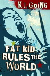 book cover of Fat Kid Rules the World by K.L. Going