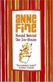 book cover of Round Behind the Ice-House by Anne Fine