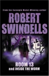 book cover of Room 13: AND Inside the Worm by Robert Swindells